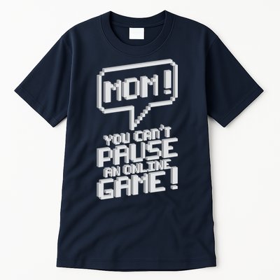 Mom You Can't Pause An Online Game Tall T-Shirt