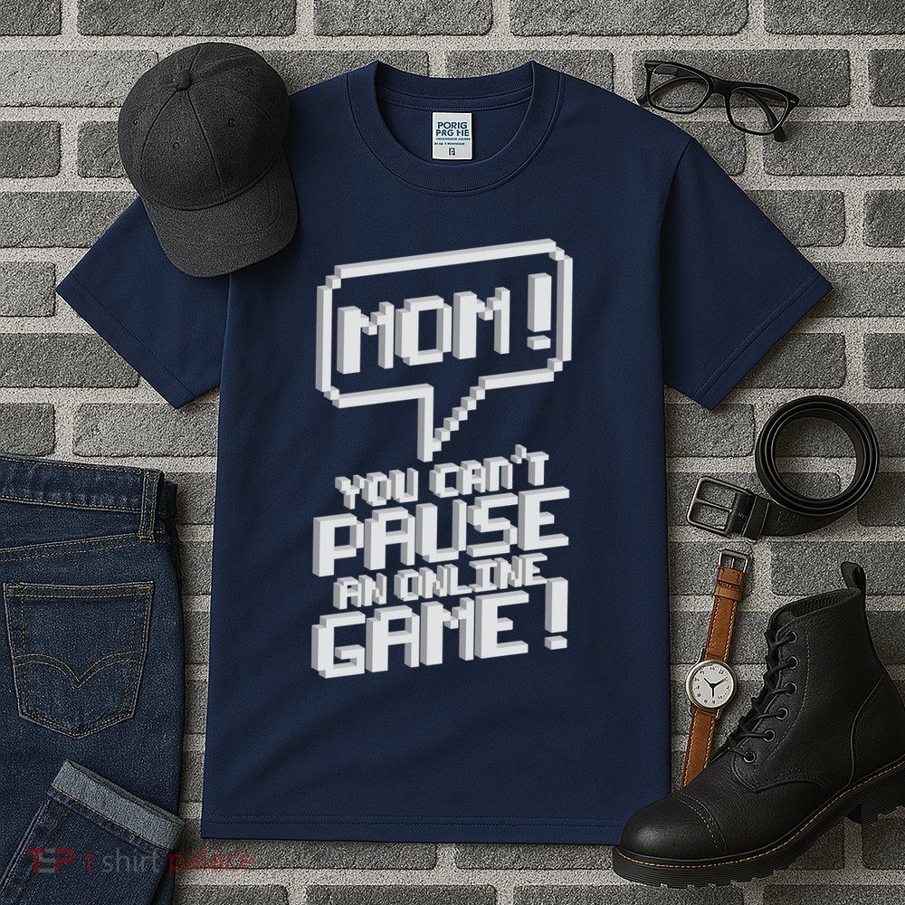 Mom You Can't Pause An Online Game Tall T-Shirt