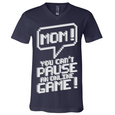 Mom You Can't Pause An Online Game V-Neck T-Shirt