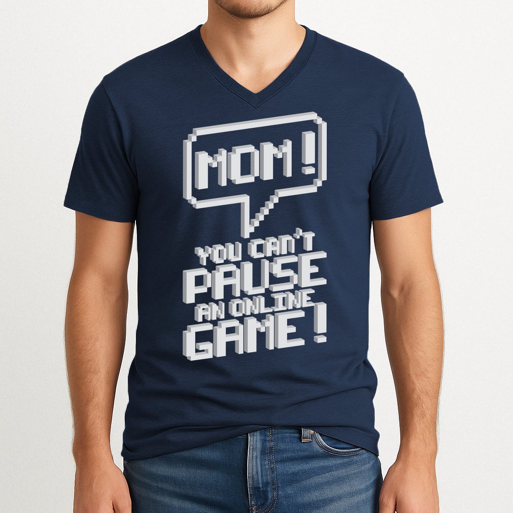 Mom You Can't Pause An Online Game V-Neck T-Shirt