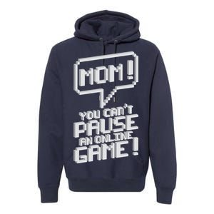 Mom You Can't Pause An Online Game Premium Hoodie