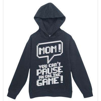 Mom You Can't Pause An Online Game Urban Pullover Hoodie