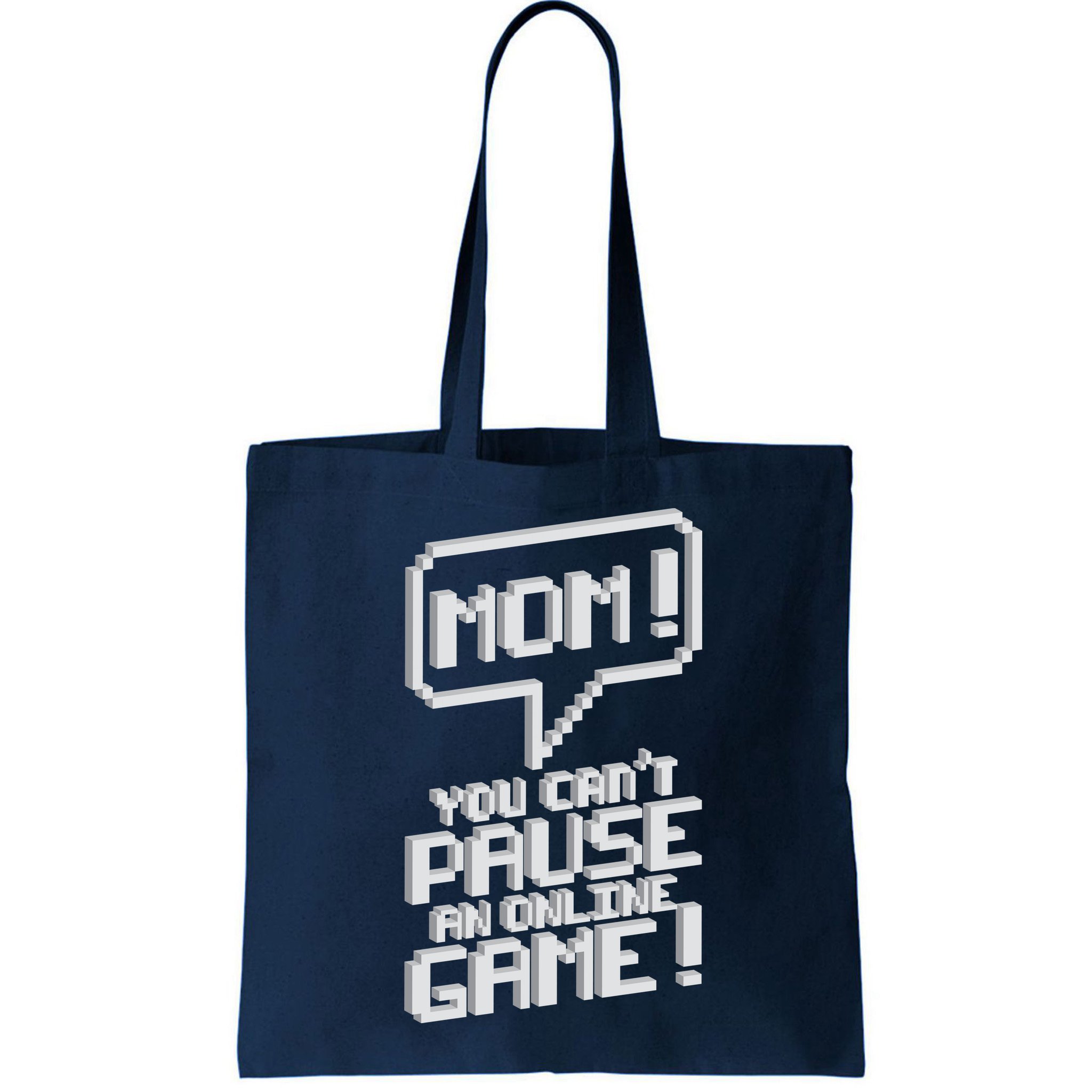 Mom You Can't Pause An Online Game Bag