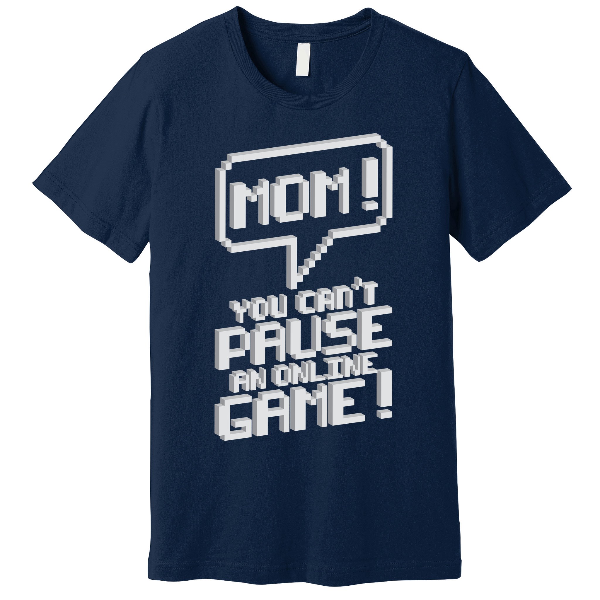 Mom You Can't Pause An Online Game Premium T-Shirt
