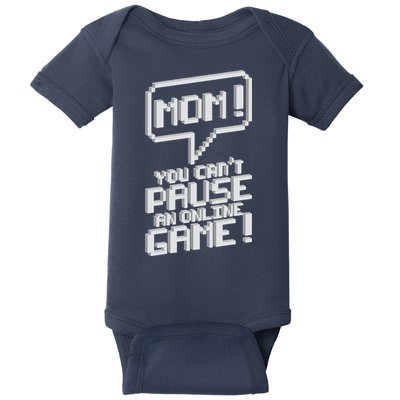 Mom You Can't Pause An Online Game Baby Bodysuit