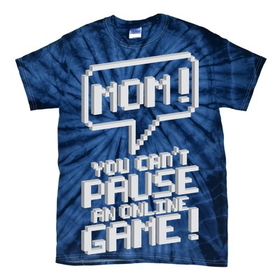 Mom You Can't Pause An Online Game Tie-Dye T-Shirt