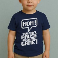 Mom You Can't Pause An Online Game Toddler T-Shirt