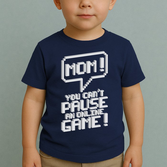 Mom You Can't Pause An Online Game Toddler T-Shirt