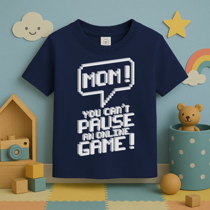 Mom You Can't Pause An Online Game Toddler T-Shirt