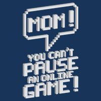 Mom You Can't Pause An Online Game Toddler T-Shirt