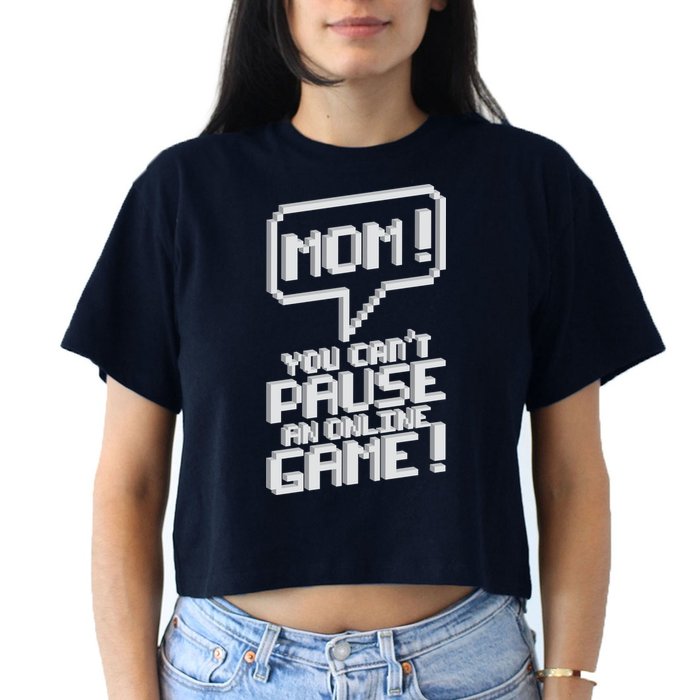 Mom You Can't Pause An Online Game Crop Top