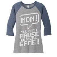 Mom You Can't Pause An Online Game Women's Tri-Blend 3/4-Sleeve Raglan Shirt