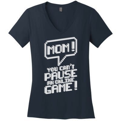 Mom You Can't Pause An Online Game Women's V-Neck T-Shirt
