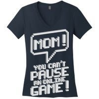 Mom You Can't Pause An Online Game Women's V-Neck T-Shirt