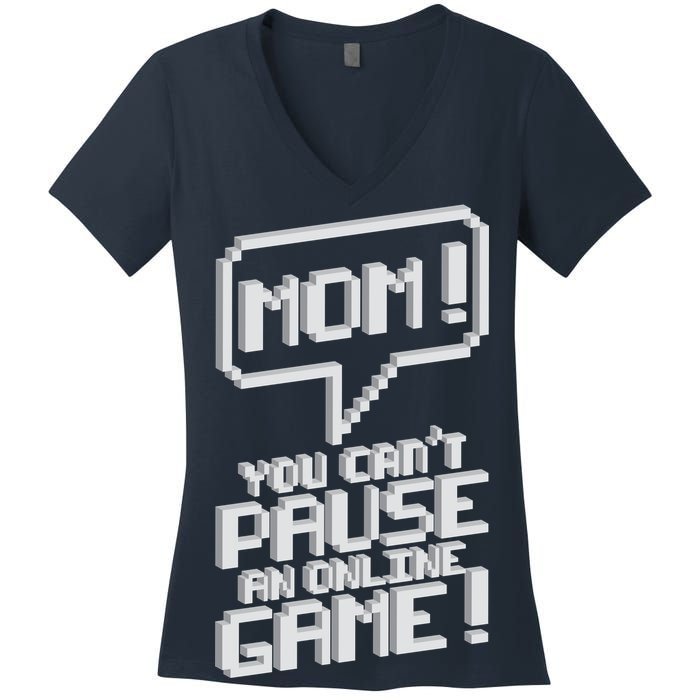 Mom You Can't Pause An Online Game Women's V-Neck T-Shirt