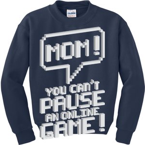 Mom You Can't Pause An Online Game Kids Sweatshirt