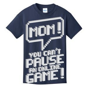 Mom You Can't Pause An Online Game Kids T-Shirt