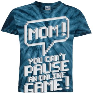 Mom You Can't Pause An Online Game Kids Tie-Dye T-Shirt