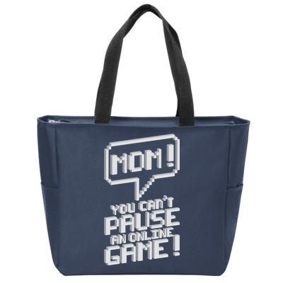 Mom You Can't Pause An Online Game Zip Tote Bag