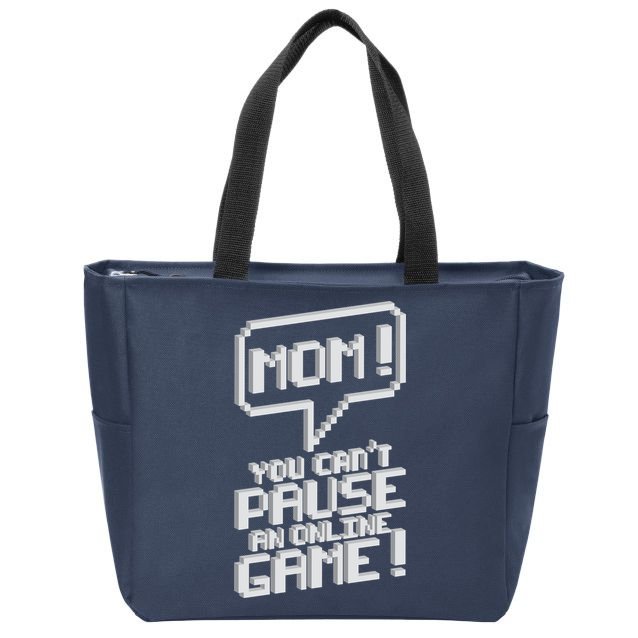 Mom You Can't Pause An Online Game Zip Tote Bag
