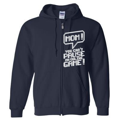 Mom You Can't Pause An Online Game Full Zip Hoodie