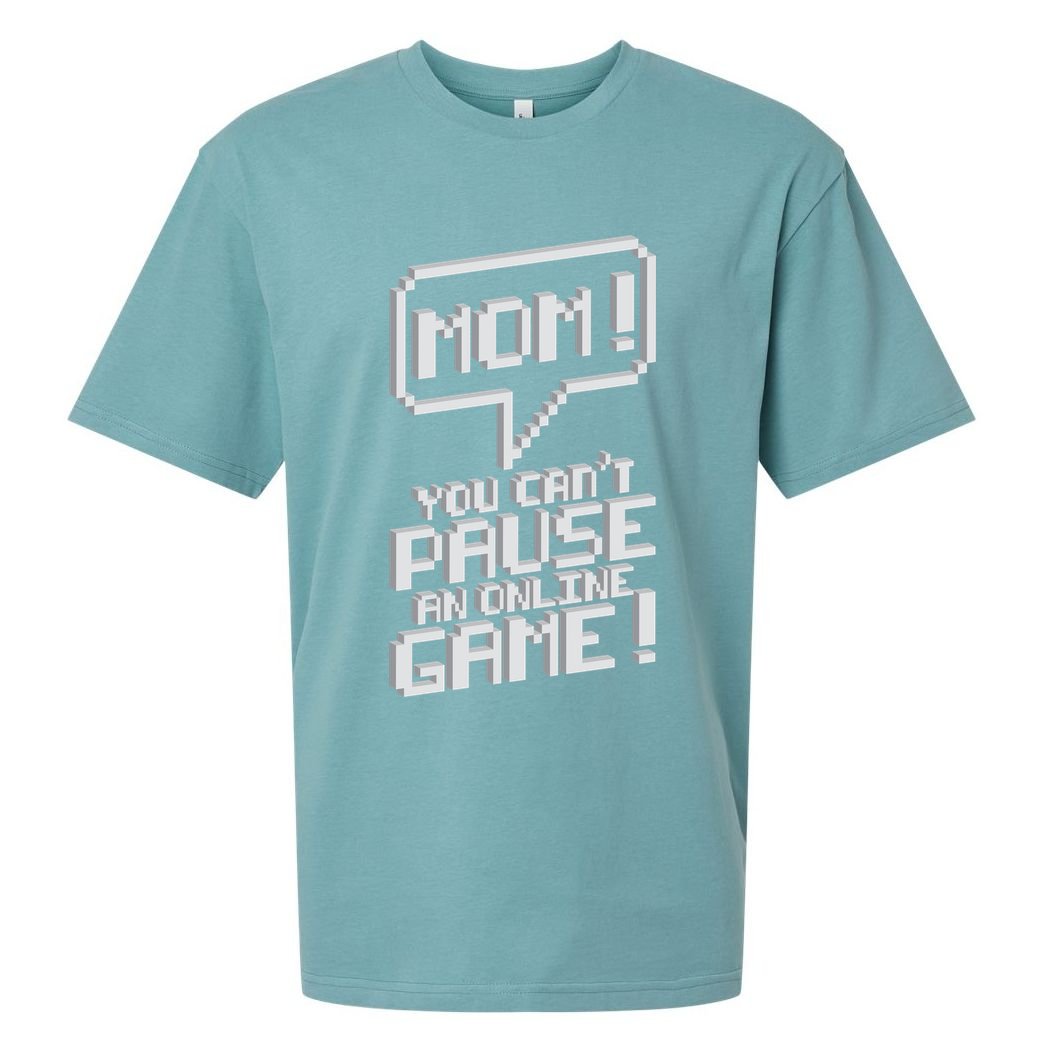 Mom You Can't Pause An Online Game Sueded Cloud Jersey T-Shirt