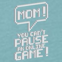 Mom You Can't Pause An Online Game Sueded Cloud Jersey T-Shirt