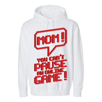 Mom You Can't Pause An Online Game Garment-Dyed Fleece Hoodie