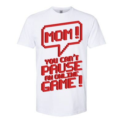 Mom You Can't Pause An Online Game Softstyle CVC T-Shirt