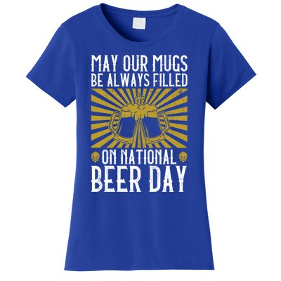 May Our Mugs Be Always Filled On National Beer Day Funny Gift Beer Gift Women's T-Shirt