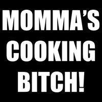 Momma's Cooking Bitch Hoodie