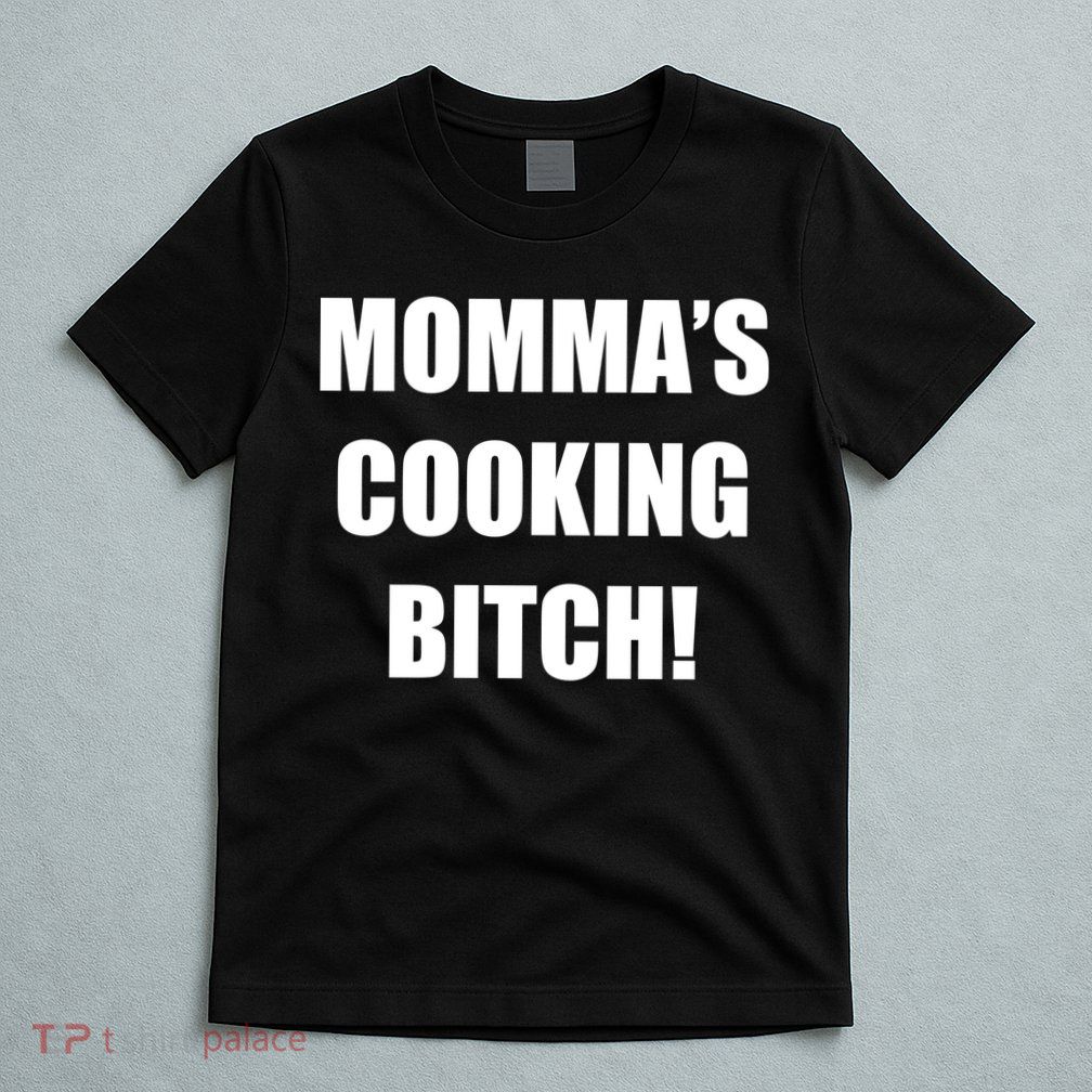 Momma's Cooking Bitch T-Shirt