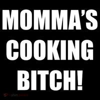 Momma's Cooking Bitch T-Shirt