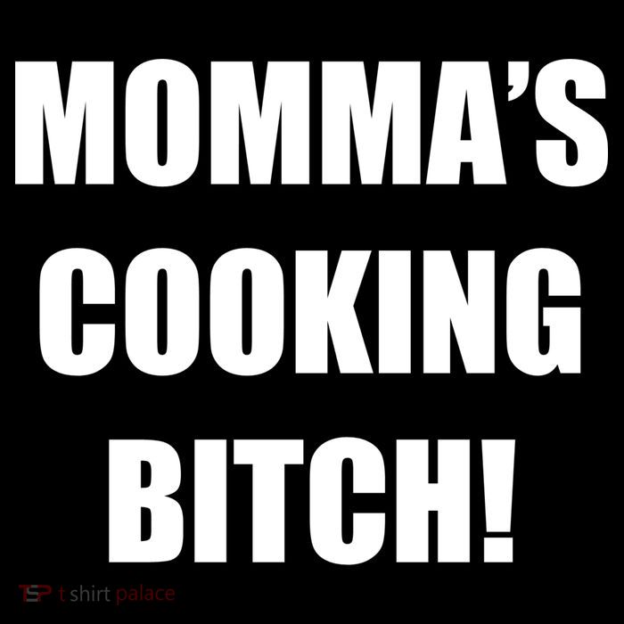 Momma's Cooking Bitch T-Shirt
