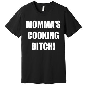 Momma's Cooking Bitch Premium T-Shirt