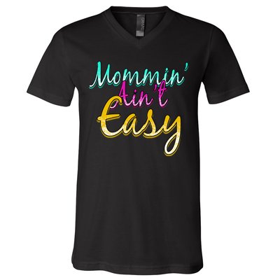 Mommin Ain't Easy V-Neck T-Shirt