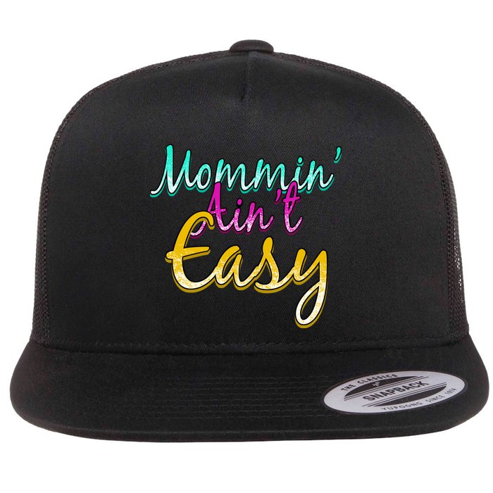 Mommin Ain't Easy Flat Bill Trucker Hat