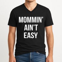Mommin' Ain't Easy Bold Text V-Neck T-Shirt