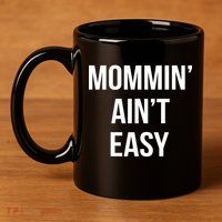 Mommin' Ain't Easy Bold Text 11oz C Handle Ceramic Mug
