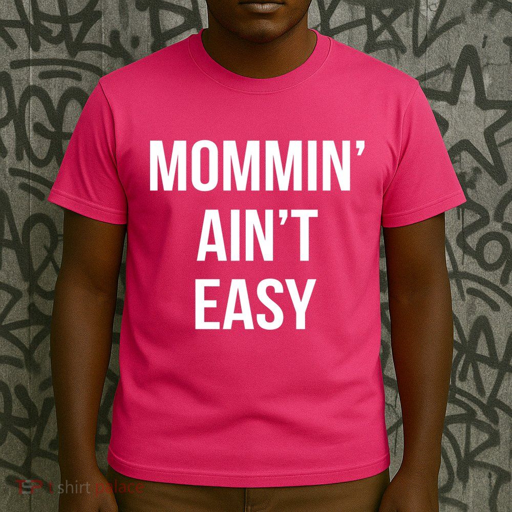Mommin' Ain't Easy Bold Text T-Shirt
