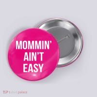 Mommin' Ain't Easy Bold Text Button