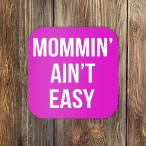 Mommin' Ain't Easy Bold Text Coaster