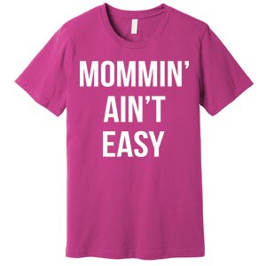 Mommin' Ain't Easy Bold Text Premium T-Shirt