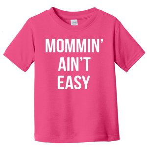 Mommin' Ain't Easy Bold Text Toddler T-Shirt