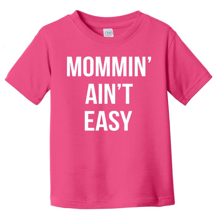 Mommin' Ain't Easy Bold Text Toddler T-Shirt