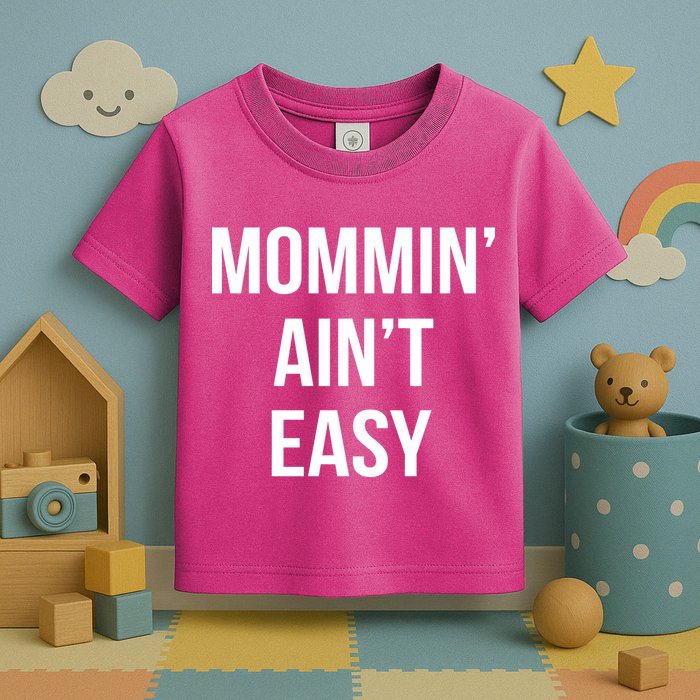 Mommin' Ain't Easy Bold Text Toddler T-Shirt