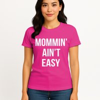 Mommin' Ain't Easy Bold Text Womens T-Shirt