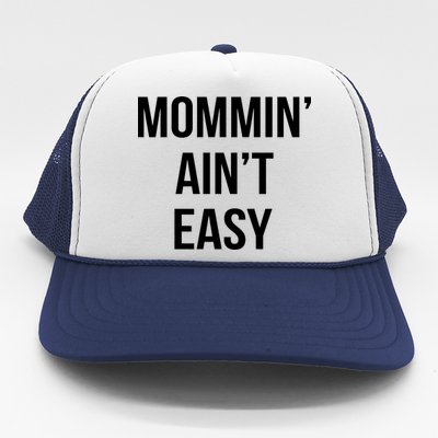 Mommin' Ain't Easy Bold Text Trucker Hat