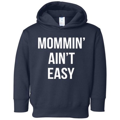 Mommin' Ain't Easy Bold Text Toddler Hoodie