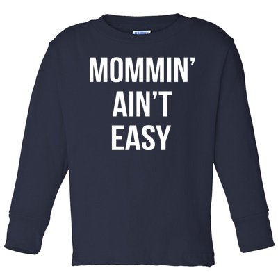 Mommin' Ain't Easy Bold Text Toddler Long Sleeve Shirt